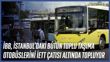 İBB, İstanbul’daki bütün toplu taşıma otobüslerini İETT çatısı altında topluyor.